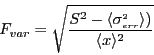 \begin{displaymath}F_{var} = \sqrt{\frac{S^2 - \langle \sigma^{\scriptscriptstyle 2}_{\scriptscriptstyle err} \rangle)}{ \langle x \rangle^2}} \end{displaymath}