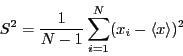 \begin{displaymath}S^2 = \frac{1}{N-1} \sum_{i=1}^N (x_i - \langle x \rangle)^2 \end{displaymath}