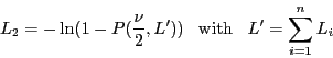 \begin{displaymath}L_2 = -\ln (1-P(\frac{\nu}{2},L')) \;\;\;
{\rm with} \;\;\; L' = \sum_{i=1}^n L_i \end{displaymath}