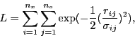 \begin{displaymath}
L = \sum_{i=1}^{n_x} \sum_{j=1}^{n_o}
\exp( -\frac{1}{2} (\frac{r_{ij}}{\sigma_{ij}} )^2 ),
\end{displaymath}