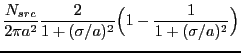 $\displaystyle \frac{N_{src}}{2\pi a^2} \frac{2}{1 + (\sigma/a)^2} \Bigl(1 - \frac{1}{1 + (\sigma/a)^2}\Bigr)$