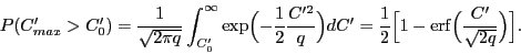 \begin{displaymath}
P(C_{max}' > C_0') = \frac{1}{\sqrt{2\pi q}}
\int_{C_0'}^{\i...
...{2}\Bigl[ 1 - {\rm erf}\Bigl(\frac{C'}{\sqrt{2q}}\Bigr)\Bigr].
\end{displaymath}