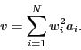 \begin{displaymath}
v = \sum_{i=1}^N w_i^2 a_i.
\end{displaymath}