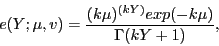 \begin{displaymath}
e(Y;\mu,v) = \frac{(k\mu)^{(kY)} exp(-k\mu)}{\Gamma(kY+1)},
\end{displaymath}
