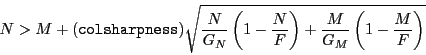 \begin{displaymath}
N>M+({\tt colsharpness})\sqrt{\frac{N}{G_N}\left(1-\frac{N}{F}\right)+
\frac{M}{G_M}\left(1-\frac{M}{F}\right)}
\end{displaymath}