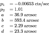 \begin{displaymath}\begin{array}[h]{cl}
p_1 & = -0.00653 \;\rm {cts/sec}\\
p_2 ...
...= 2.29 \;\rm {arcsec}\\
d & = 23.3 \;\rm {arcsec}
\end{array} \end{displaymath}