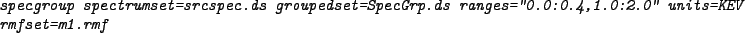 \begin{code}{\em
specgroup spectrumset=srcspec.ds groupedset=SpecGrp.ds ranges=''0.0:0.4,1.0:2.0''
units=KEV rmfset=m1.rmf
}\end{code}