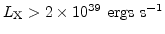 $L_{\rm X}>2\times10^{39} {\rm ergs s}^{-1}$