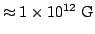 $\approx1\times10^{12}~{\rm {G}}$