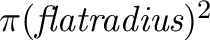 ${\pi}(\textit{flatradius})^{2}$
