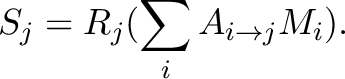 $\displaystyle S_j = R_{j} (\sum_{i} A_{i \rightarrow j} M_{i}).$