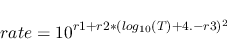 \begin{displaymath}rate=10^{r1+r2*(log_{10}(T)+4.-r3)^2}\end{displaymath}
