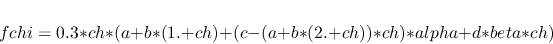 \begin{displaymath}fchi = 0.3*ch*(a+b*(1.+ch)+(c-(a+b*(2.+ch))*ch)*alpha+d*beta*ch)\end{displaymath}