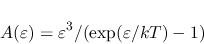\begin{displaymath}
A(\varepsilon) = \varepsilon^3 / (\exp(\varepsilon/kT)-1)
\end{displaymath}